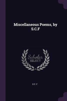 Miscellaneous Poems, by S.C.F
