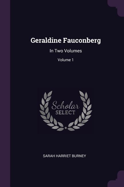 Geraldine Fauconberg: In Two Volumes; Volume 1