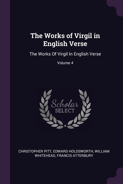 The Works of Virgil in English Verse: The Works Of Virgil In English Verse; Volume 4