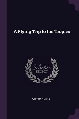 A Flying Trip to the Tropics