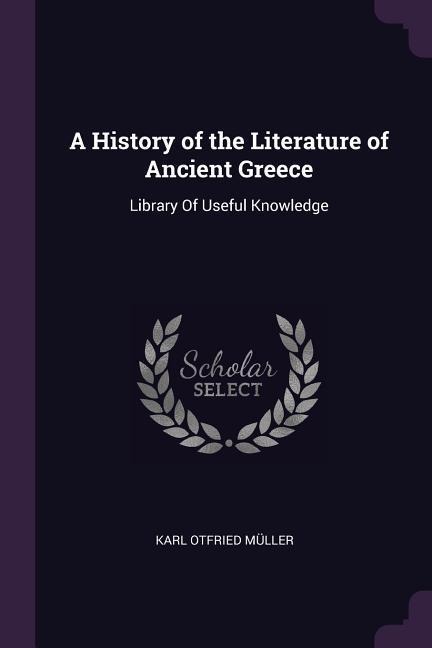 A History of the Literature of Ancient Greece: Library Of Useful Knowledge