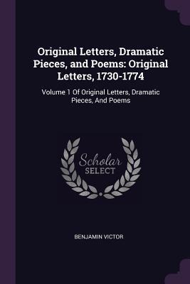 Original Letters, Dramatic Pieces, and Poems: Original Letters, 1730-1774: Volume 1 Of Original Letters, Dramatic Pieces, And Poems