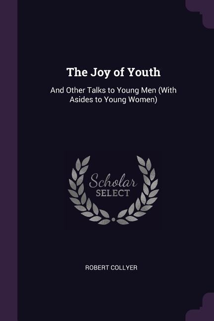 The Joy of Youth: And Other Talks to Young Men (With Asides to Young Women)