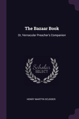 The Bazaar Book: Or, Vernacular Preachers Companion