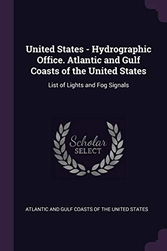 United States - Hydrographic Office. Atlantic and Gulf Coasts of the United States List of Lights and Fog Signals