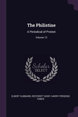 The Philistine: A Periodical of Protest; Volume 13
