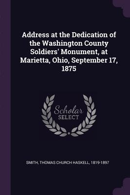 Address at the Dedication of the Washington County Soldiers Monument, at Marietta, Ohio, September 17, 1875