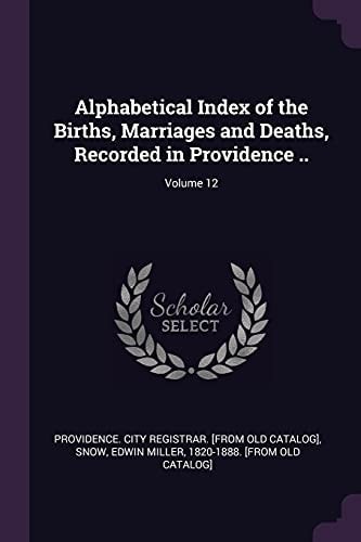 Alphabetical Index of the Births, Marriages and Deaths, Recorded in Providence . . ; Volume 12