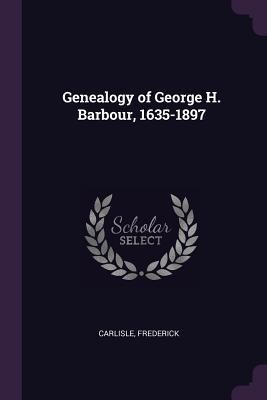 Genealogy of George H. Barbour, 1635-1897