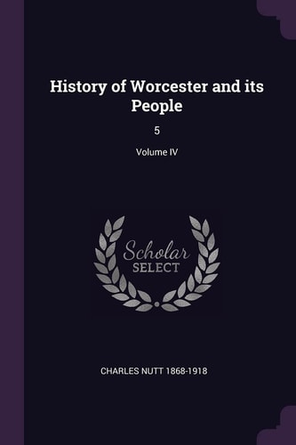 History of Worcester and Its People 5; Volume IV