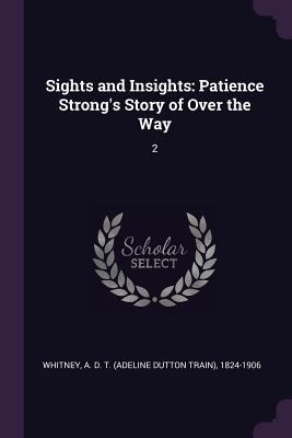 Sights and Insights: Patience Strongs Story of Over the Way: 2