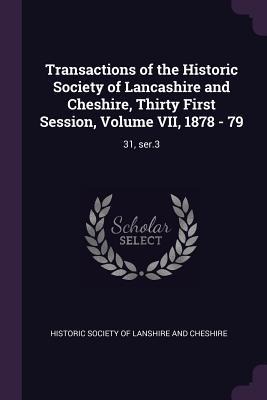 Transactions of the Historic Society of Lancashire and Cheshire, Thirty First Session, Volume VII, 1878 - 79: 31, ser.3
