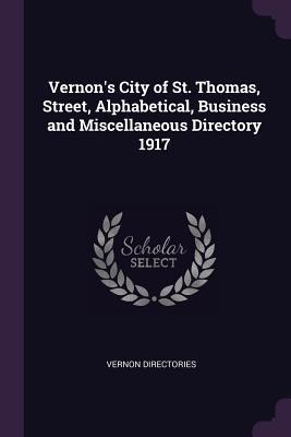 Vernons City of St. Thomas, Street, Alphabetical, Business and Miscellaneous Directory 1917