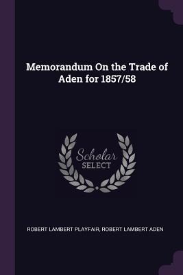 Memorandum On the Trade of Aden for 1857/58