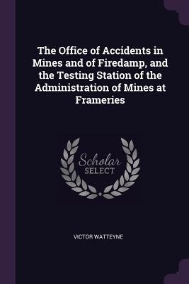 The Office of Accidents in Mines and of Firedamp, and the Testing Station of the Administration of Mines at Frameries