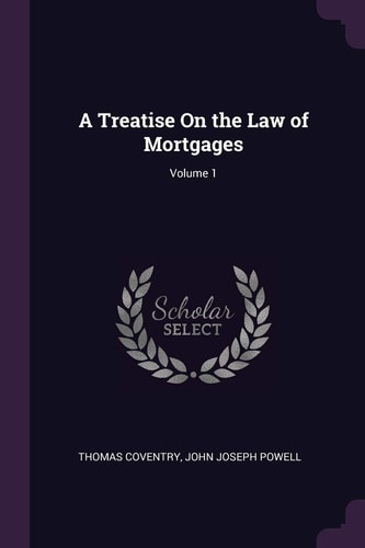 A Treatise On the Law of Mortgages; Volume 1