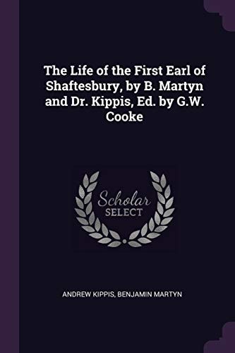 The Life of the First Earl of Shaftesbury, by B. Martyn and Dr. Kippis, Ed. by G. W. Cooke