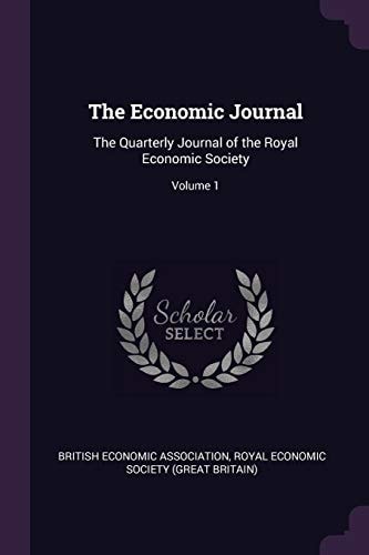 The Economic Journal The Quarterly Journal of the Royal Economic Society; Volume 1