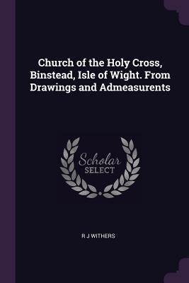 Church of the Holy Cross, Binstead, Isle of Wight. From Drawings and Admeasurents