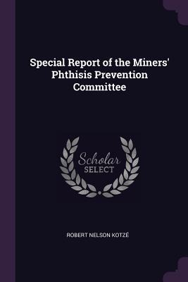 Special Report of the Miners Phthisis Prevention Committee