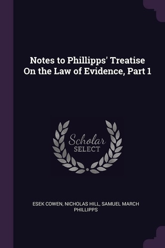 Notes to Phillipps' Treatise On the Law of Evidence, Part 1