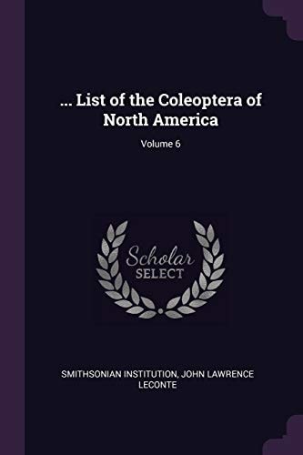 ... List of the Coleoptera of North America; Volume 6