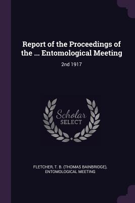 Report of the Proceedings of the ... Entomological Meeting: 2nd 1917
