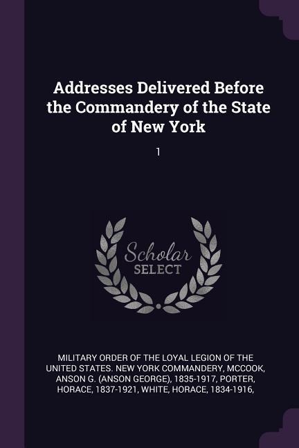 Addresses Delivered Before the Commandery of the State of New York: 1