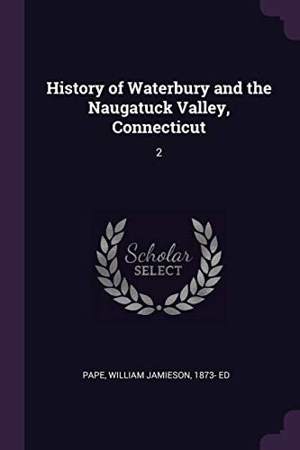 History of Waterbury and the Naugatuck Valley, Connecticut 2
