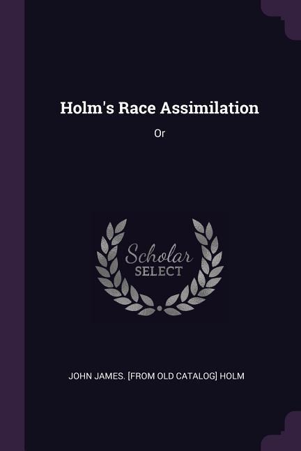 Holms Race Assimilation: Or