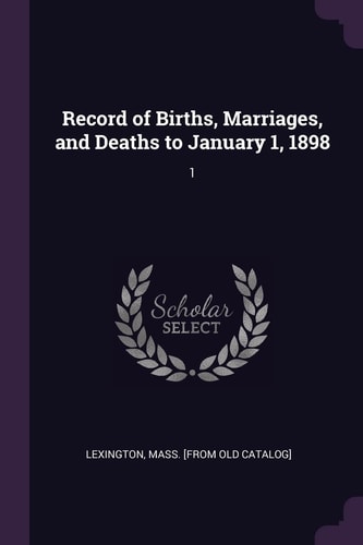 Record of Births, Marriages, and Deaths to January 1, 1898 1