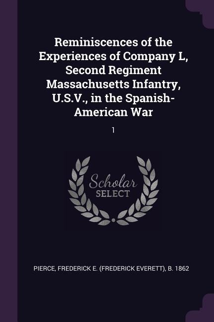 Reminiscences of the Experiences of Company L, Second Regiment Massachusetts Infantry, U.S.V., in the Spanish-American War: 1