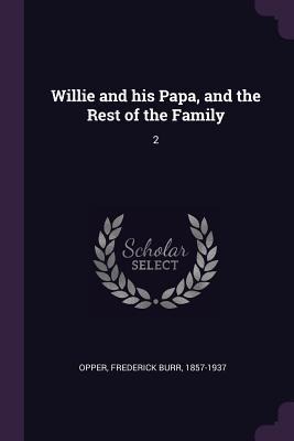 Willie and his Papa, and the Rest of the Family: 2