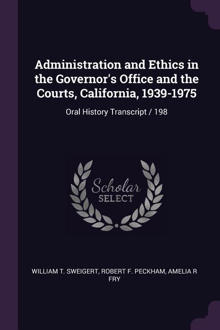 Administration and Ethics in the Governors Office and the Courts, California, 1939-1975: Oral History Transcript / 198