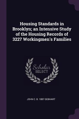 Housing Standards in Brooklyn; an Intensive Study of the Housing Records of 3227 Workingmens Families