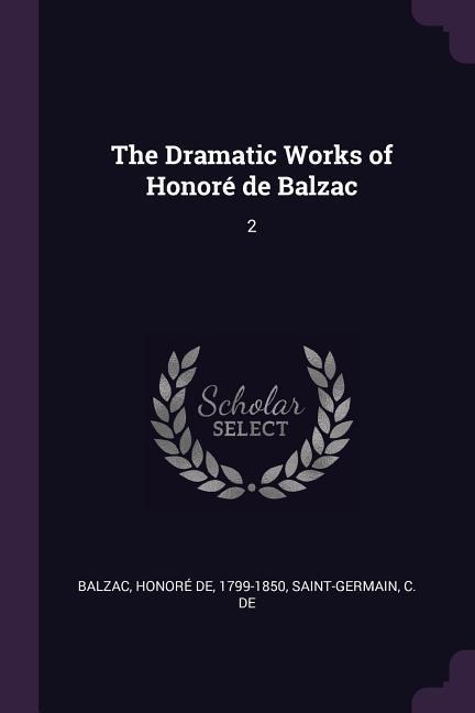 The Dramatic Works of Honoré de Balzac: 2