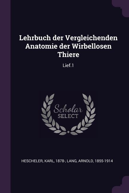Lehrbuch der Vergleichenden Anatomie der Wirbellosen Thiere: Lief.1
