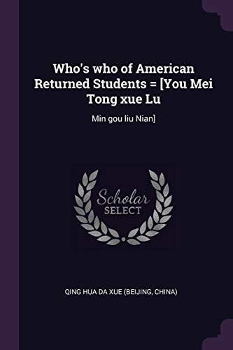 Who's Who of American Returned Students = [You Mei Tong Xue Lu Min Gou Liu Nian]