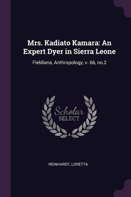 Mrs. Kadiato Kamara: An Expert Dyer in Sierra Leone: Fieldiana, Anthropology, v. 66, no.2