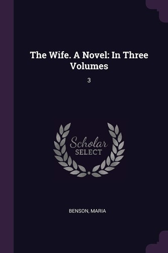 The Wife. a Novel In Three Volumes: 3