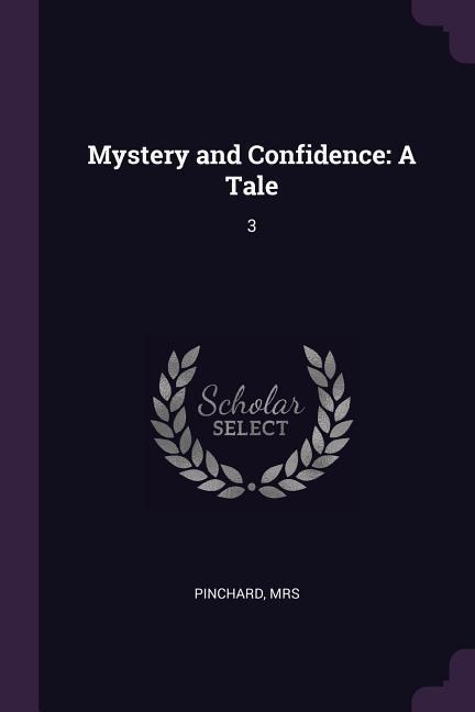 Mystery and Confidence: A Tale: 3