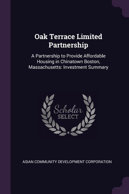 Oak Terrace Limited Partnership: A Partnership to Provide Affordable Housing in Chinatown Boston, Massachusetts: Investment Summary