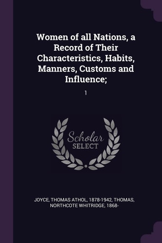 Women of All Nations, a Record of Their Characteristics, Habits, Manners, Customs and Influence; 1