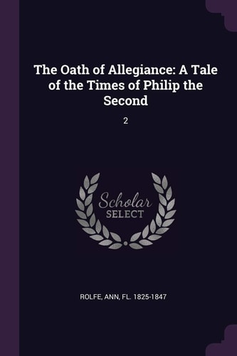 The Oath of Allegiance A Tale of the Times of Philip the Second: 2