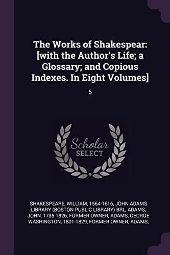 The Works of Shakespear [with the Author's Life; a Glossary; and Copious Indexes. In Eight Volumes]: 5