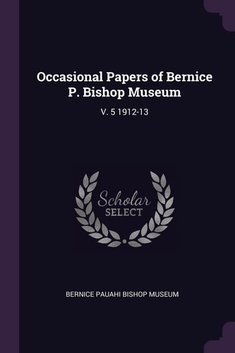 Occasional Papers of Bernice P. Bishop Museum V. 5 1912-13