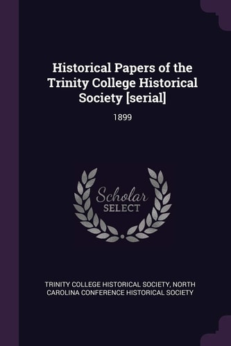 Historical Papers of the Trinity College Historical Society [serial] 1899