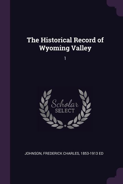 The Historical Record of Wyoming Valley: 1