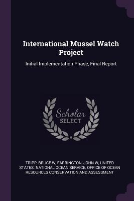 International Mussel Watch Project: Initial Implementation Phase, Final Report