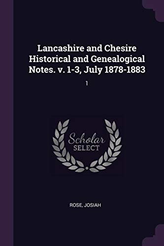 Lancashire and Chesire Historical and Genealogical Notes. V. 1-3, July 1878-1883 1